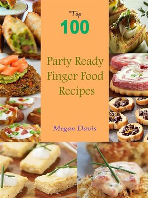 cover image of Top 100 Party Ready Finger Food Recipes